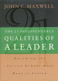 21 Indispensable Qualities Of A Leader: Becoming The Person Others Will Want To Follow