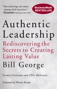 Authentic Leadership: Rediscovering The Secrets To Creating Lasting Value