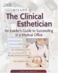 Milady's Clinical Esthetician: An Insider's Guide To Succeeding In A Medical Office